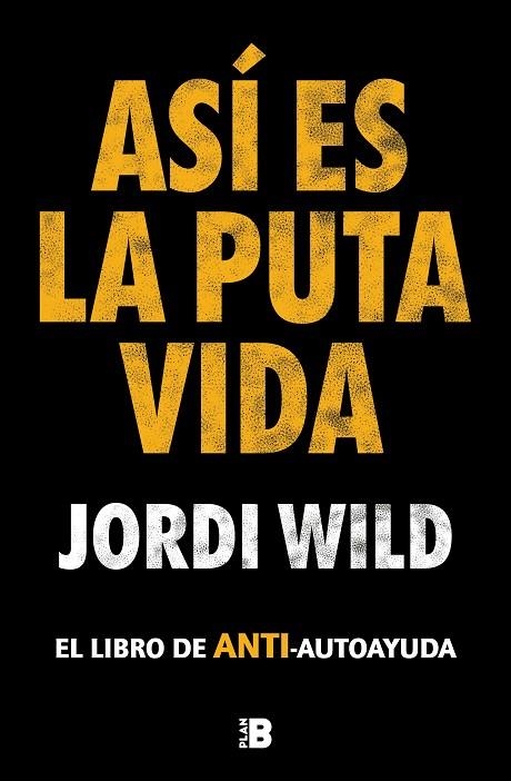 ASÍ ES LA PUTA VIDA. EL LIBRO DE ANTI-AUTOAYUDA | 9788417809904 | WILD, JORDI