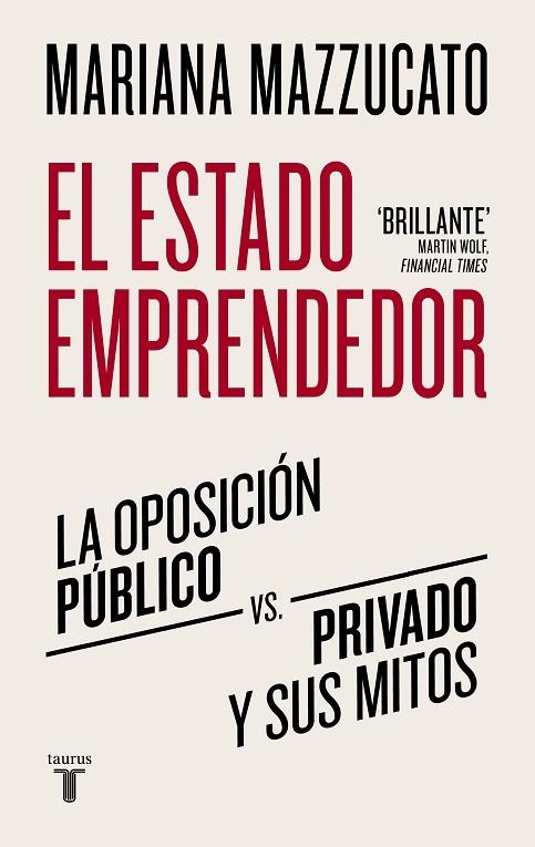 EL ESTADO EMPRENDEDOR. LA OPOSICIÓN PÚBLICO VERSUS PRIVADO Y SUS MITOS | 9788430625529 | MAZZUCATO, MARIANA