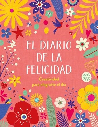 EL DIARIO DE LA FELICIDAD. CREATIVIDAD PARA ALEGRARTE EL DÍA | 9788401029103