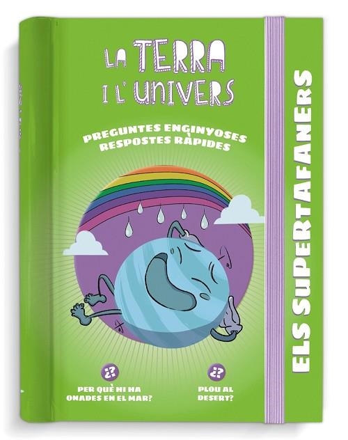 ELS SUPERTAFANERS. LA TERRA I L'UNIVERS. RESPOSTES RÀPIDES PER A PREGUNTES ENGINYOSES | 9788499743837