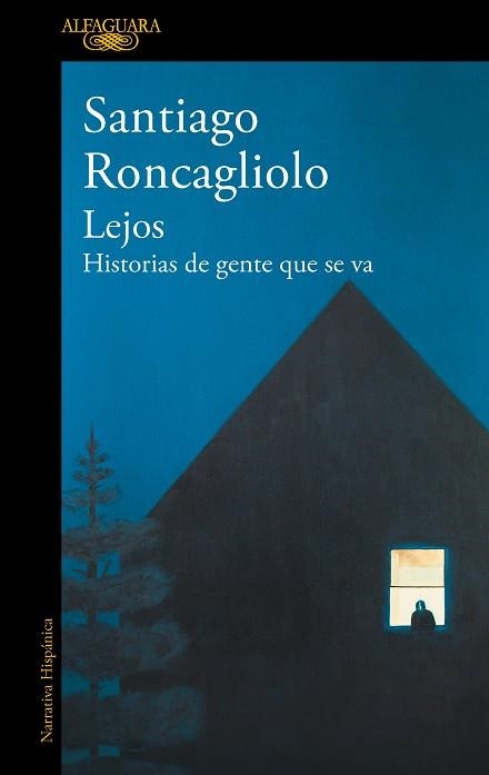 LEJOS. HISTORIAS DE GENTE QUE SE VA | 9788420454993 | RONCAGLIOLO, SANTIAGO