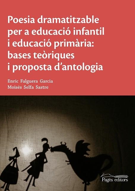 POESIA DRAMATITZABLE PER A EDUCACIÓ INFANTIL I EDUCACIÓ PRIMÀRIA: BASES TEÒRIQUES I PROPOSTA D,ANTOLOGIA | 9788413032962 | FALGUERA GARCIA, ENRIC/SELFA SASTRE, MOISÈS