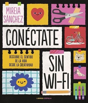 CONÉCTATE SIN WIFI. DESCUBRE EL SENTIDO DE LA VIDA DESDE LA CREATIVIDAD | 9788448029890 | SÁNCHEZ, MIREIA