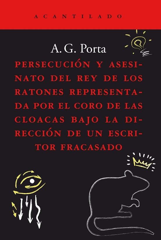 PERSECUCIÓN Y ASESINATO DEL REY DE LOS RATONES REPRESENTADA POR EL CORO DE LAS CLOACAS BAJO LA DIRECCIÓN DE UN ESCRITOR FRACASADO | 9788419036186 | GARCÍA PORTA, ANTONI