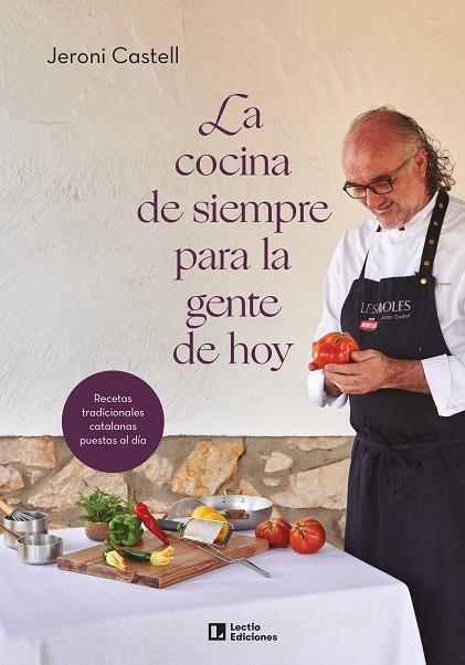 LA COCINA DE SIEMPRE PARA LA GENTE DE HOY. RECETAS TRADICIONALES CATALANAS PUESTAS AL DÍA | 9788418735233 | CASTELL VIDAL, JERONI