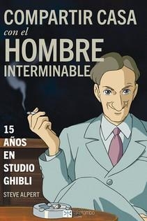 COMPARTIR CASA CON EL HOMBRE INTERMINABLE. 15 AÑOS EN STUDIO GHIBLI | 9788494978678 | ALPERT, STEVE