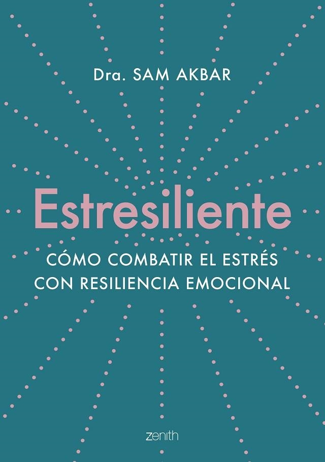 ESTRESILIENTE. CÓMO COMBATIR EL ESTRÉS CON RESILIENCIA EMOCIONAL | 9788408263784 | AKBAR, DRA. SAM