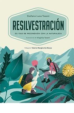 RESILVESTRACIÓN. 50 VÍAS DE RECONEXIÓN CON LA NATURALEZA | 9788418350825 | LUCA TOSONI, STEFANO