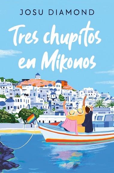 TRES CHUPITOS EN MIKONOS (TRILOGÍA UN CÓCTEL EN CHUECA 3) | 9788466672665 | DIAMOND, JOSU