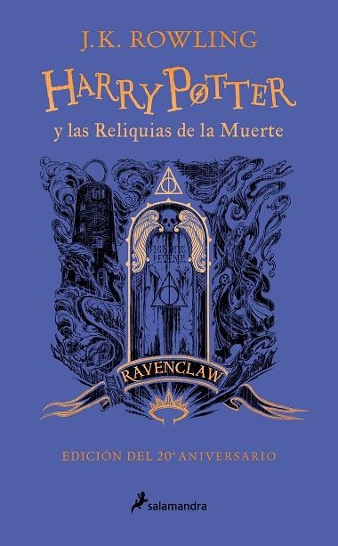 HARRY POTTER Y LAS RELIQUIAS DE LA MUERTE (EDICIÓN RAVENCLAW DEL 20º ANIVERSARIO | 9788418797026 | ROWLING, J.K.