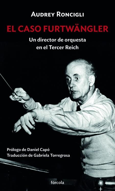 EL CASO FURTWÄNGLER. UN DIRECTOR DE ORQUESTA EN EL TERCER REICH | 9788417425982 | CAPÓ, DANIEL/RONCIGLI, AUBREY