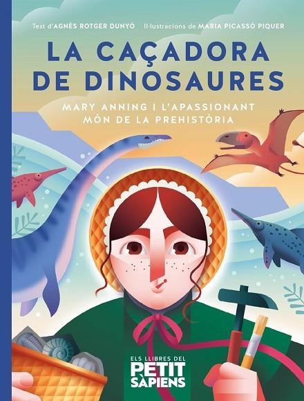 LA CAÇADORA DE DINOSAURES. MARY ANNING I L'APASSIONANT MÓN DE LA PREHISTÒRIA | 9788418928703 | ROTGER I DUNYÓ, AGNÉS