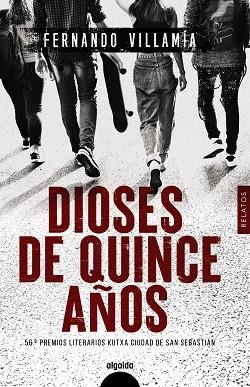 DIOSES DE QUINCE AÑOS. PREMIO LITERARIO KUTXA CIUDAD DE SAN SEBASTIÁN | 9788491897804 | VILLAMÍA, FERNANDO