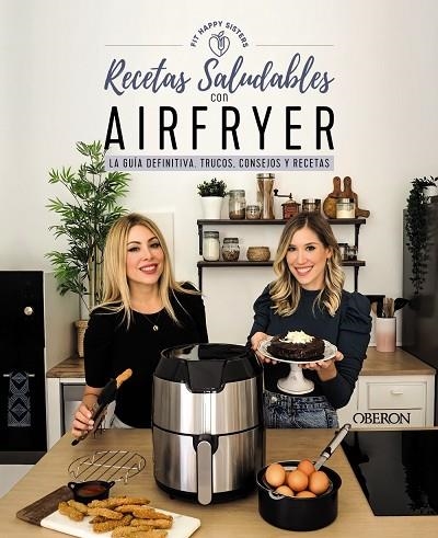 RECETAS SALUDABLES CON AIRFRYER. LA GUÍA DEFINITIVA, TRUCOS, CONSEJOS Y RECETAS | 9788441546820 | FIT HAPPY SISTERS, ANI Y SARA