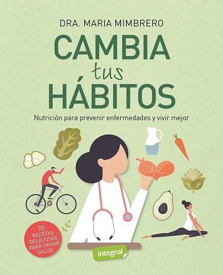 CAMBIA TUS HÁBITOS. NUTRICIÓN PARA PREVENIR ENFERMEDADES Y VIVIR MEJOR | 9788491182344 | MIMBRERO GUILLAMÓN, MARÍA