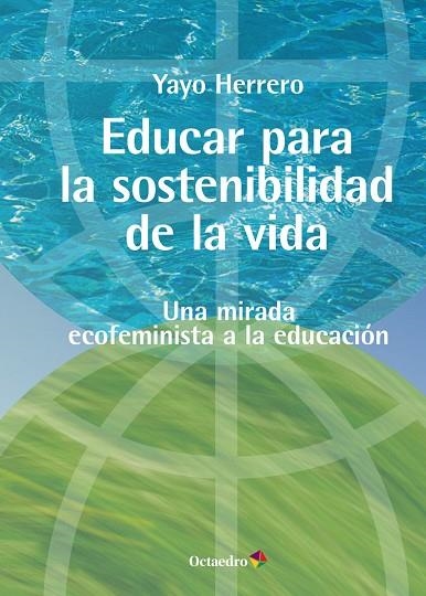 EDUCAR PARA LA SOSTENIBILIDAD DE LA VIDA. UNA MIRADA ECOFEMINISTA A LA EDUCACIÓN | 9788419312730 | HERRERO LÓPEZ, YAYO