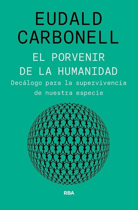 EL PORVENIR DE LA HUMANIDAD. DECÁLOGO PARA LA SUPERVIVENCIA DE NUESTRA ESPECIE | 9788491875826 | CARBONELL ROURA, EUDALD