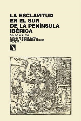 LA ESCLAVITUD EN EL SUR DE LA PENÍNSULA IBÉRICA. SIGLOS XV AL XVII. DEMOGRAFÍA E HISTORIA SOCIAL | 9788413522968 | PÉREZ GARCÍA, RAFAEL M.