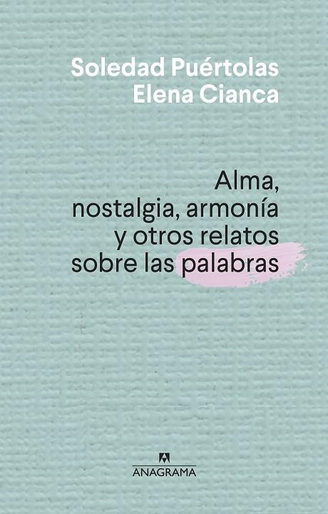 ALMA, NOSTALGIA, ARMONÍA Y OTROS RELATOS SOBRE LAS PALABRAS | 9788433910004 | PUÉRTOLAS, SOLEDAD/CIANCA, ELENA