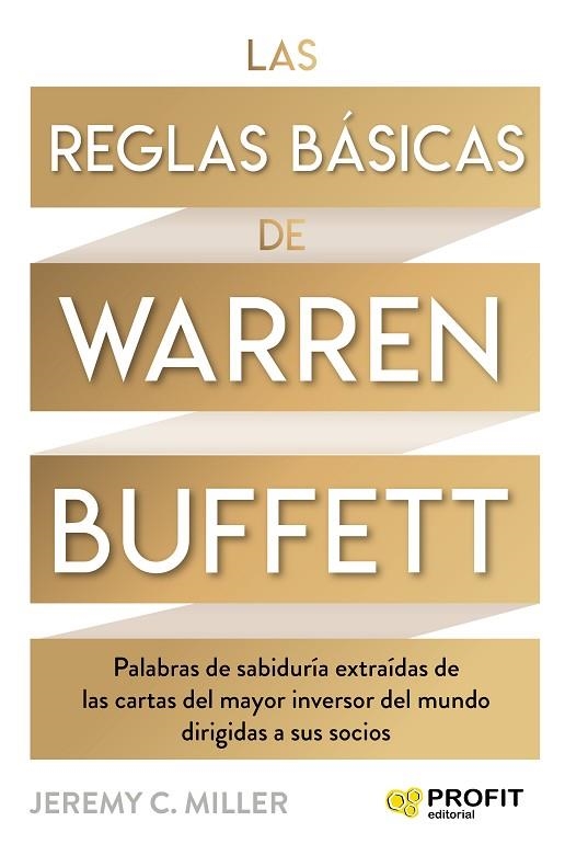 LAS REGLAS BÁSICAS DE WARREN BUFFETT. PALABRAS DE SABIDURÍA EXTRAÍDAS DE LAS CARTAS DEL MAYOR INVERSOR DEL MUNDO DIRIGIDAS A SUS SOCIOS | 9788418464447 | MILLER, JEREMY