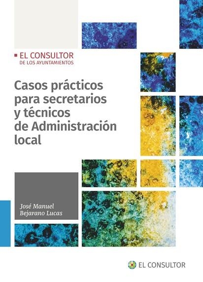 CASOS PRÁCTICOS PARA SECRETARIOS Y TÉCNICOS DE ADMINISTRACIÓN LOCAL | 9788470529122 | BEJARANO LUCAS, JOSÉ MANUEL