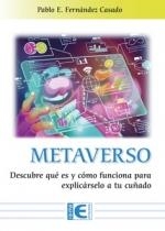 METAVERSO. DESCUBRE QUE ES Y COMO FUNCIONA PARA EXPLICARSELO A TU CUÑADO | 9788419444332 | PABLO E FERNANDEZ CASADO