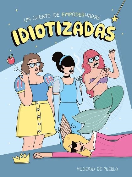 IDIOTIZADAS. UN CUENTO DE EMPODERHADAS | 9788408265481 | MODERNA DE PUEBLO