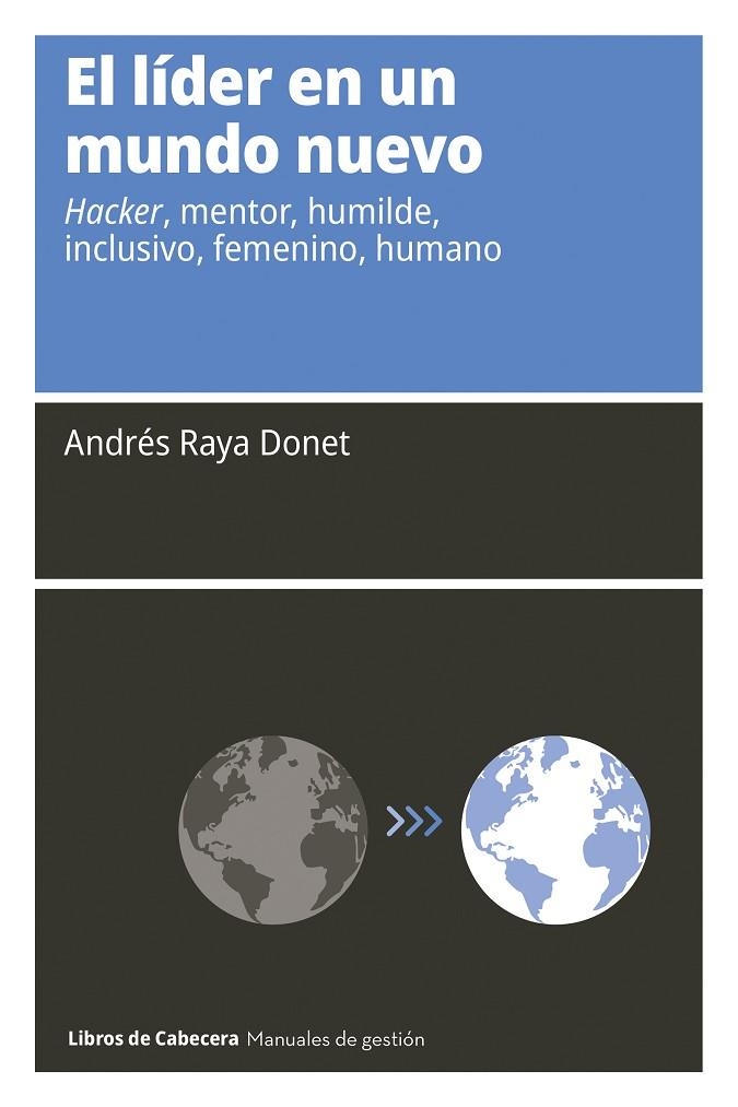 EL LÍDER EN UN MUNDO NUEVO. HACKER, MENTOR, HUMILDE, INCLUSIVO, FEMENINO, HUMANO | 9788412504262 | RAYA DONET, ANDRÉS