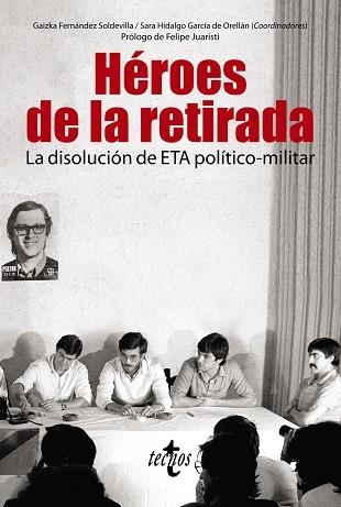 HÉROES DE LA RETIRADA.LA DISOLUCIÓN DE ETA POLÍTICO-MILITAR | 9788430986354 | FERNÁNDEZ SOLDEVILLA, GAIZKA/HIDALGO GARCÍA DE ORELLÁN, SARA/PABLO CONTRERAS, SANTIAGO DE/CASALS, XA