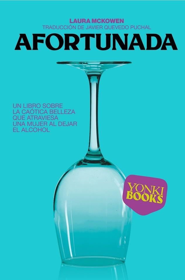 AFORTUNADA. UN LIBRO SOBRE LA CAÓTICA BELLEZA QUE ATRAVIESA UNA MUJER AL DEJAR EL ALCOHOL | 9788412565942 | LAURA MCKOWEN