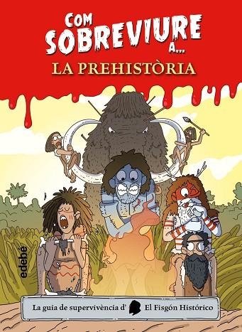 COM SOBREVIURE A...? LA PREHISTÒRIA | 9788468356518 | EL FISGÓN HISTÓRICO