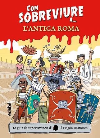 COM SOBREVIURE A... L?ANTIGA ROMA | 9788468356525 | EL FISGÓN HISTÓRICO