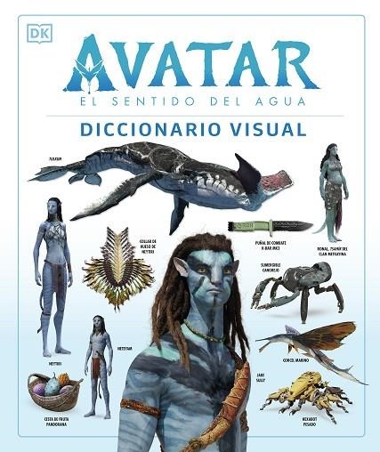 AVATAR: EL SENTIDO DEL AGUA. DICCIONARIO VISUAL | 9780241594971 | IZZIO, JOSHUA/PROCTER, BEN/BERGER, ZACHARY/COLE, DYLAN/PEREZ, REYMUNDO/WEAVER, SIGOURNEY