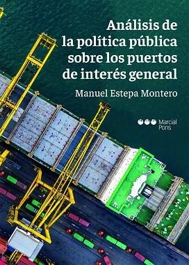 ANÁLISIS DE LA POLÍTICA PÚBLICA SOBRE LOS PUERTOS DE INTERÉS GENERAL | 9788413813257 | ESTEPA MONTERO, MANUEL