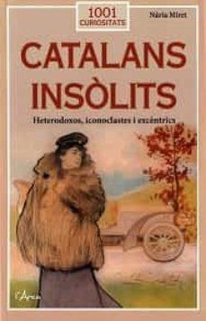 CATALANS INSÒLITS. HETERODOXOS, ICONOCLASTES I EXCÈNTRICS | 9788412589719 | MIRET I ANTOLÍ, NÚRIA