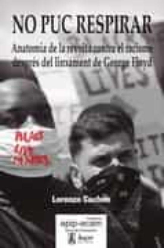 NO PUC RESPIRAR. ANATOMIA DE LA REVOLTA CONTRA EL RACISME DESPRÉS DEL LINXAMENT DE GEORGE FLOYD | 9788496913677 | CACHÓN RODRÍGUEZ, LORENZO