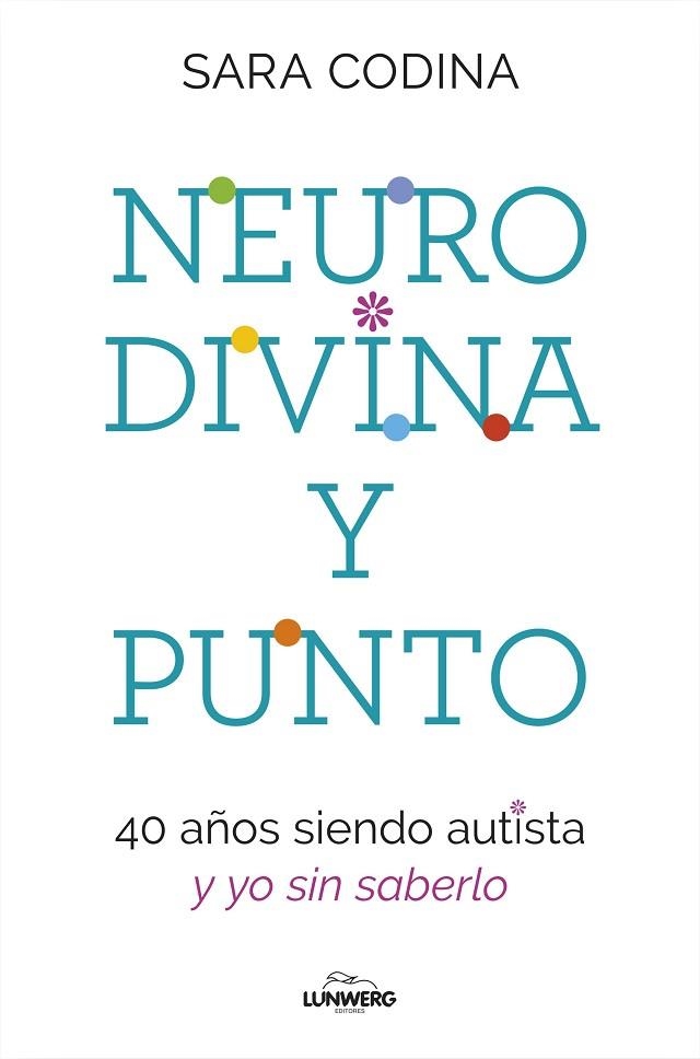 NEURODIVINA Y PUNTO. 40 AÑOS SIENDO AUTISTA Y YO SIN SABERLO | 9788419466297 | CODINA, SARA