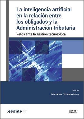 LA INTELIGENCIA ARTIFICIAL EN LA RELACIÓN ENTRE LOS OBLIGADOS Y LA ADMINISTRACIÓN. RETOS ANTE LA GESTIÓN TECNOLÓGICA | 9788499547978