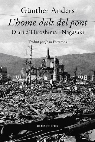 L'HOME DALT DEL PONT. DIARI D'HIROSHIMA I NAGASAKI | 9788473293730 | ANDERS, GÜNTER