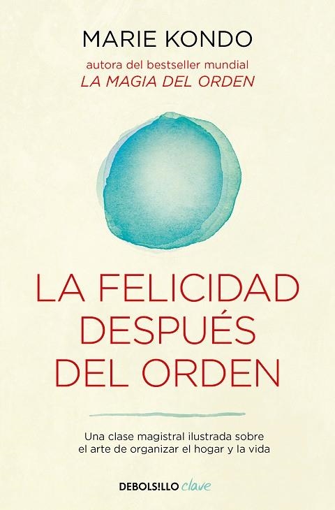 LA FELICIDAD DESPUÉS DEL ORDEN . UNA CLASE MAGISTRAL ILUSTRADA SOBRE EL ARTE DE ORGANIZAR EL HOGAR Y LA VIDA | 9788466367950 | KONDO, MARIE