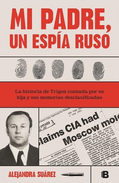 MI PADRE, UN ESPÍA RUSO. LA HISTORIA DE TRIGON CONTADA POR SU HIJA Y SUS MEMORIAS DESCLASIFICADAS | 9788466673365 | SUÁREZ, ALEJANDRA