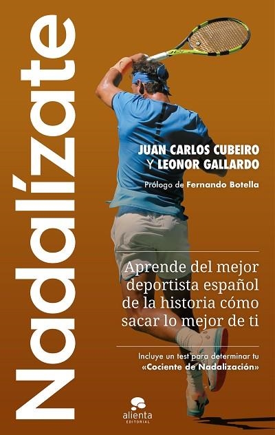 NADALÍZATE. APRENDE DEL MEJOR DEPORTISTA ESPAÑOL DE LA HISTORIA CÓMO SACAR LO MEJOR DE TI | 9788413442129 | CUBEIRO VILLAR, JUAN CARLOS/GALLARDO, LEONOR