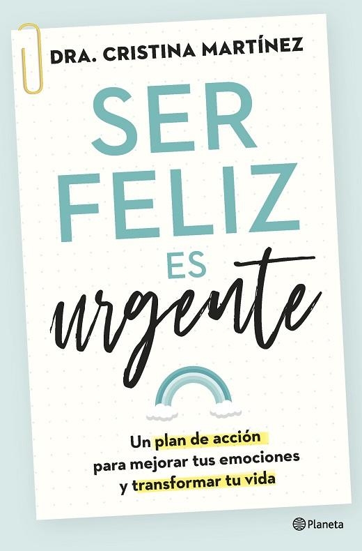 SER FELIZ ES URGENTE. UN PLAN DE ACCIÓN PARA MEJORAR TUS EMOCIONES Y TRANSFORMAR TU VIDA | 9788408266808 | MARTÍNEZ, DRA. CRISTINA