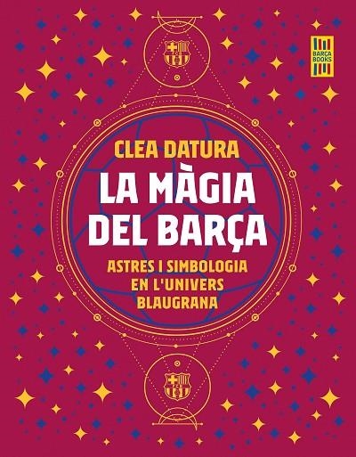 LA MÀGIA DEL BARÇA. ASTRES I SIMBOLOGIA EN L'UNIVERS BLAUGRANA | 9788419430014 | DATURA, CLEA