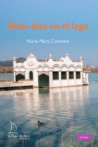 SIETE DÍAS EN EL LAGO | 9788494006647 | MARTÍ CONSTANS, NÚRIA