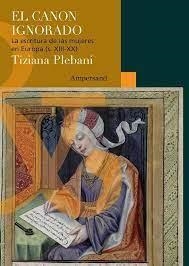 EL CANON IGNORADO. LA ESCRITURA DE LAS MUJERES EN EUROPA (SIGLO XIII-XX) | 9788412397161 | PLEBANI, TIZIANA