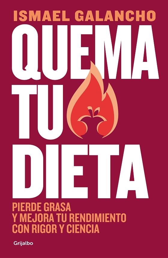 QUEMA TU DIETA. PIERDE GRASA Y MEJORA TU RENDIMIENTO CON RIGOR Y CIENCIA | 9788425362880 | GALANCHO, ISMAEL