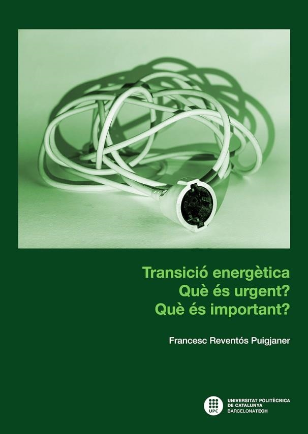 TRANSICIÓ ENERGÈTICA : QUÈ ÉS URGENT? QUÈ ÉS IMPORTANT? | 9788498809671 | REVENTÓS PUIGJANER, FRANCESC