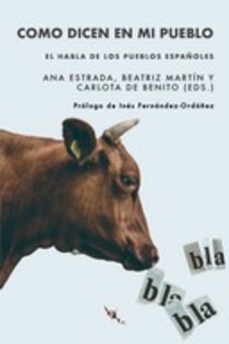 COMO DICEN EN MI PUEBLO: EL HABLA DE LOS PUEBLOS ESPAÑOLES | 9788412406061 | DE BENITO MORENO, CARLOTA/MARTÍN IZQUIERDO, BEATRIZ/ESTRADA ARRÁEZ, ANA/ENRIQUE ARIAS, ANDRÉS/PEÑA R