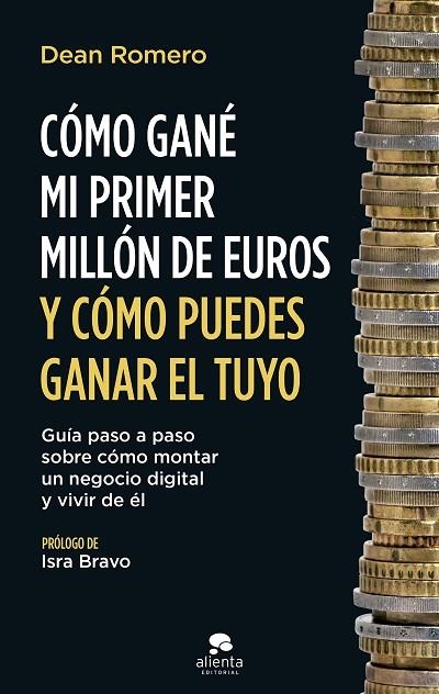 CÓMO GANÉ MI PRIMER MILLÓN DE EUROS Y CÓMO PUEDES GANAR EL TUYO. GUÍA PASO A PASO SOBRE CÓMO MONTAR UN NEGOCIO DIGITAL Y VIVIR DE ÉL | 9788413442112 | ROMERO, DEAN